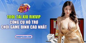 Tool tài xỉu Rikvip - Công cụ hỗ trợ chơi game đỉnh cao nhất