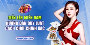 Tiến lên miền Nam | Hướng dẫn quy luật, cách chơi chính xác