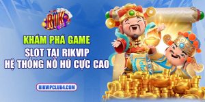 Khám phá game Slot tại Rikvip - Hệ thống nổ hũ cực cao