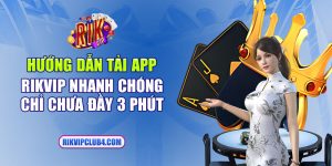 Hướng dẫn tải app Rikvip nhanh chóng chỉ chưa đầy 3 phút