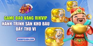 Game Đào Vàng Rikvip - Hành trình săn kho báu đầy thú vị